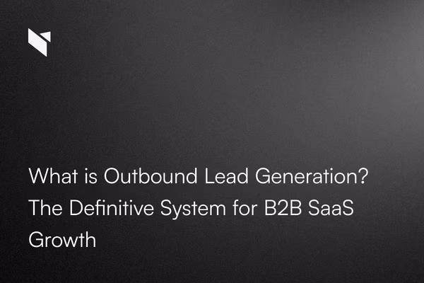 What is Outbound Lead Generation? The Definitive System for B2B SaaS Growth